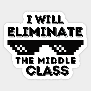 I Will Eliminate The Middle Class Sticker